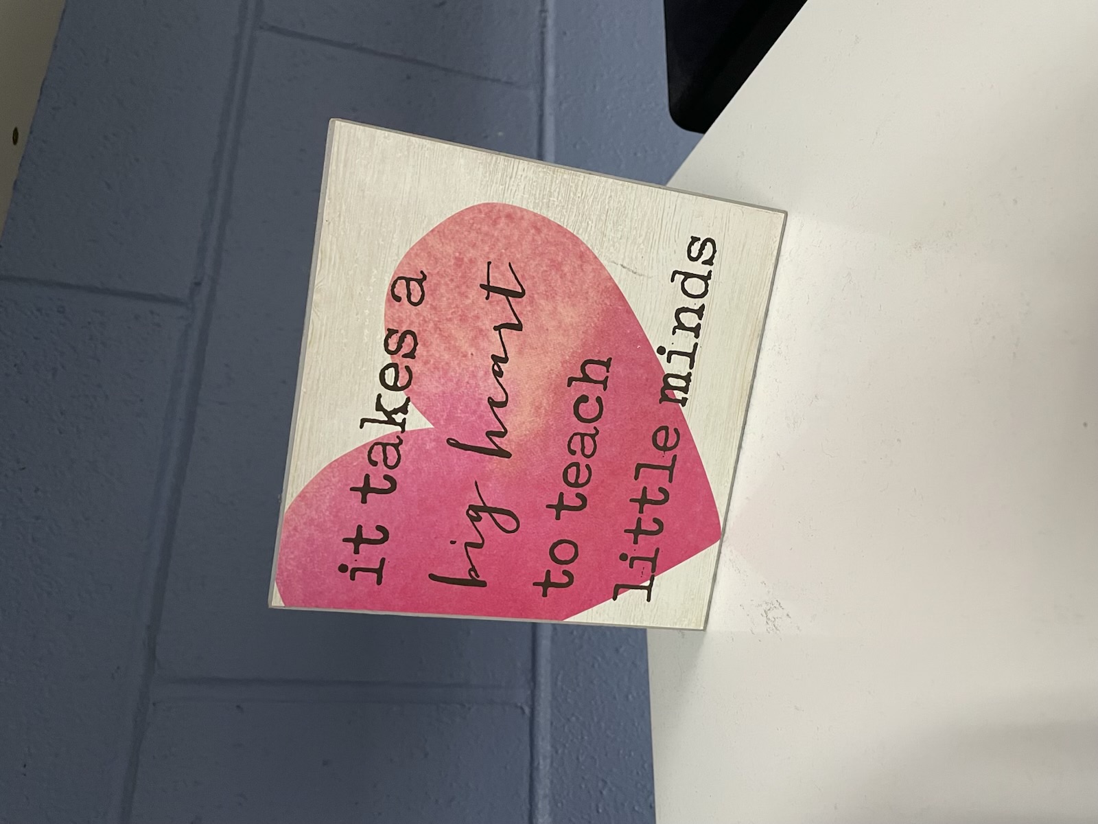 It take a big heart ot teach little minds